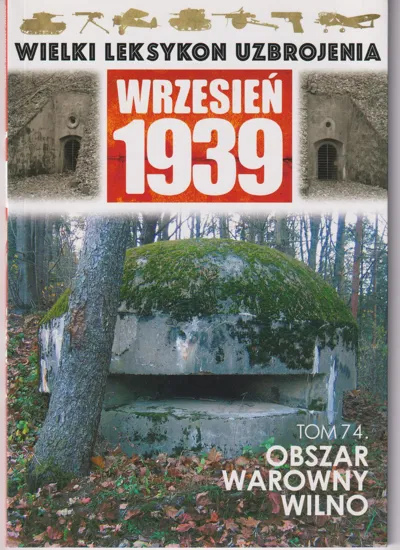 Wielki leksykon uzbrojenia Wrzesień 1939 Tom 74 Obszar warowny Wilno
